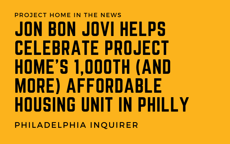 [NEWS] Jon Bon Jovi helps celebrate Project HOME’s 1,000th (and more) affordable housing unit in Philly