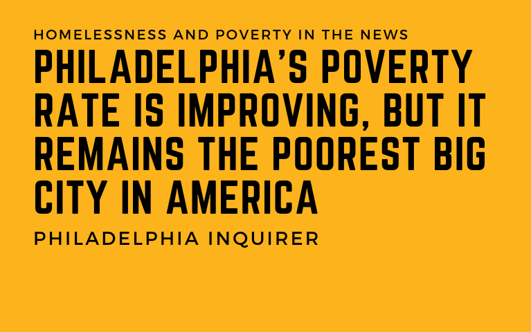 Philadelphia’s poverty rate is improving, but it remains the poorest big city in America