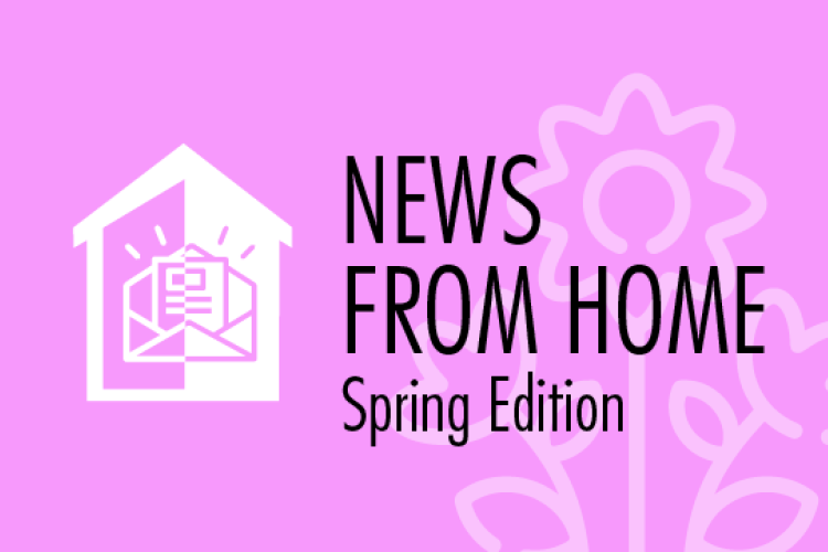 News from HOME | Spring 2020