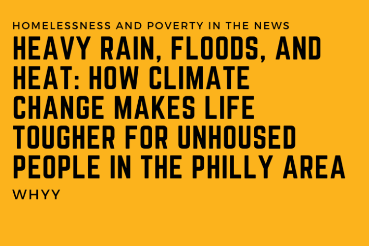 Heavy rain, floods, and heat: How climate change makes life tougher for unhoused people in the Philly area
