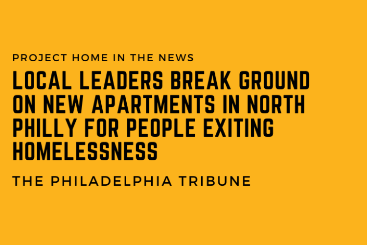 A graphic that reads Local leaders break ground on new apartments in North Philly for people exiting homelessness